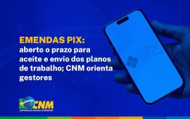 Imagem da notícia Emendas Pix: aberto o prazo para aceite e envio dos planos de trabalho; CNM orienta gestores